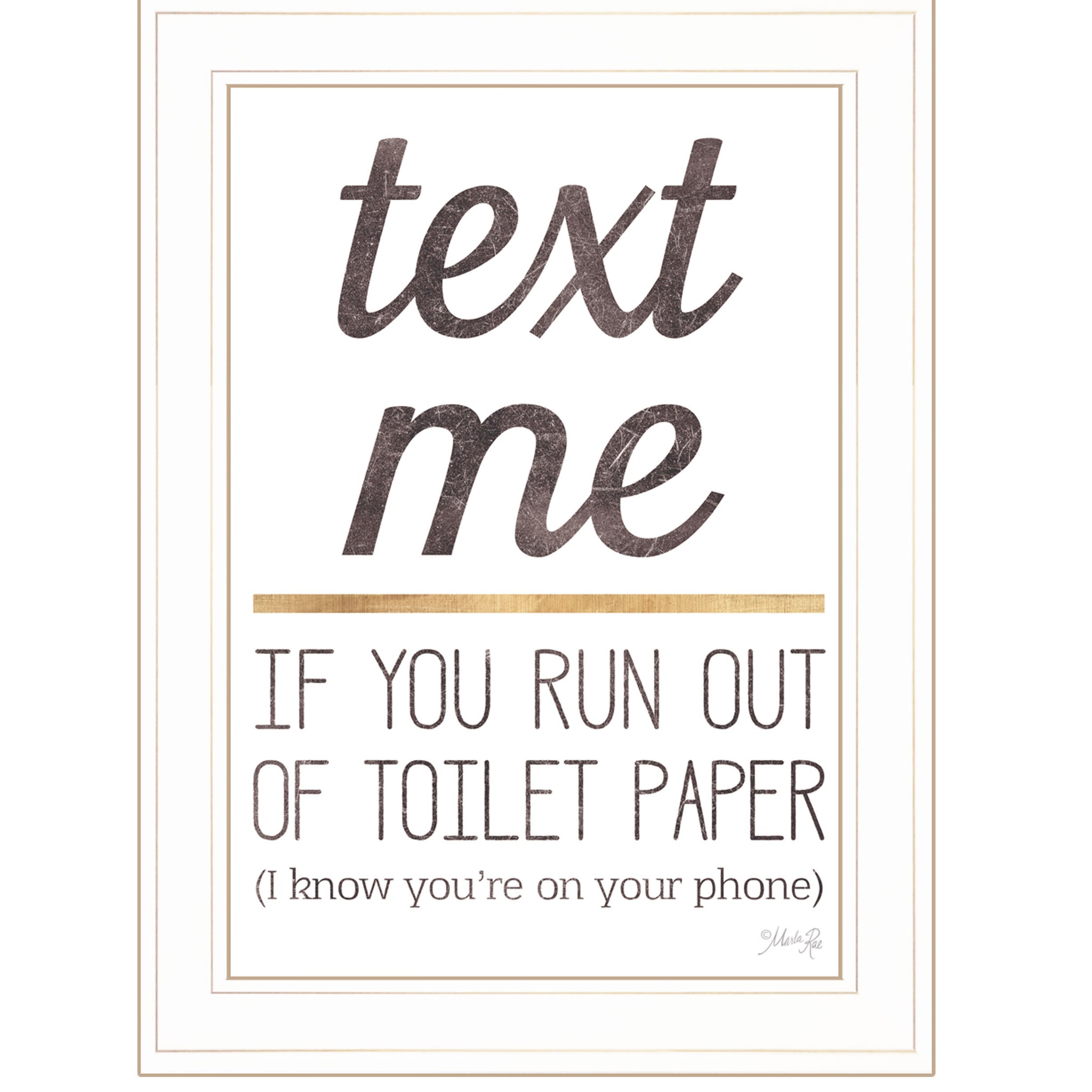 "Text Me If You Run Out Of Toilet Paper" By Marla Rae, Ready To Hang Framed Print, White Frame Multicolor Paper