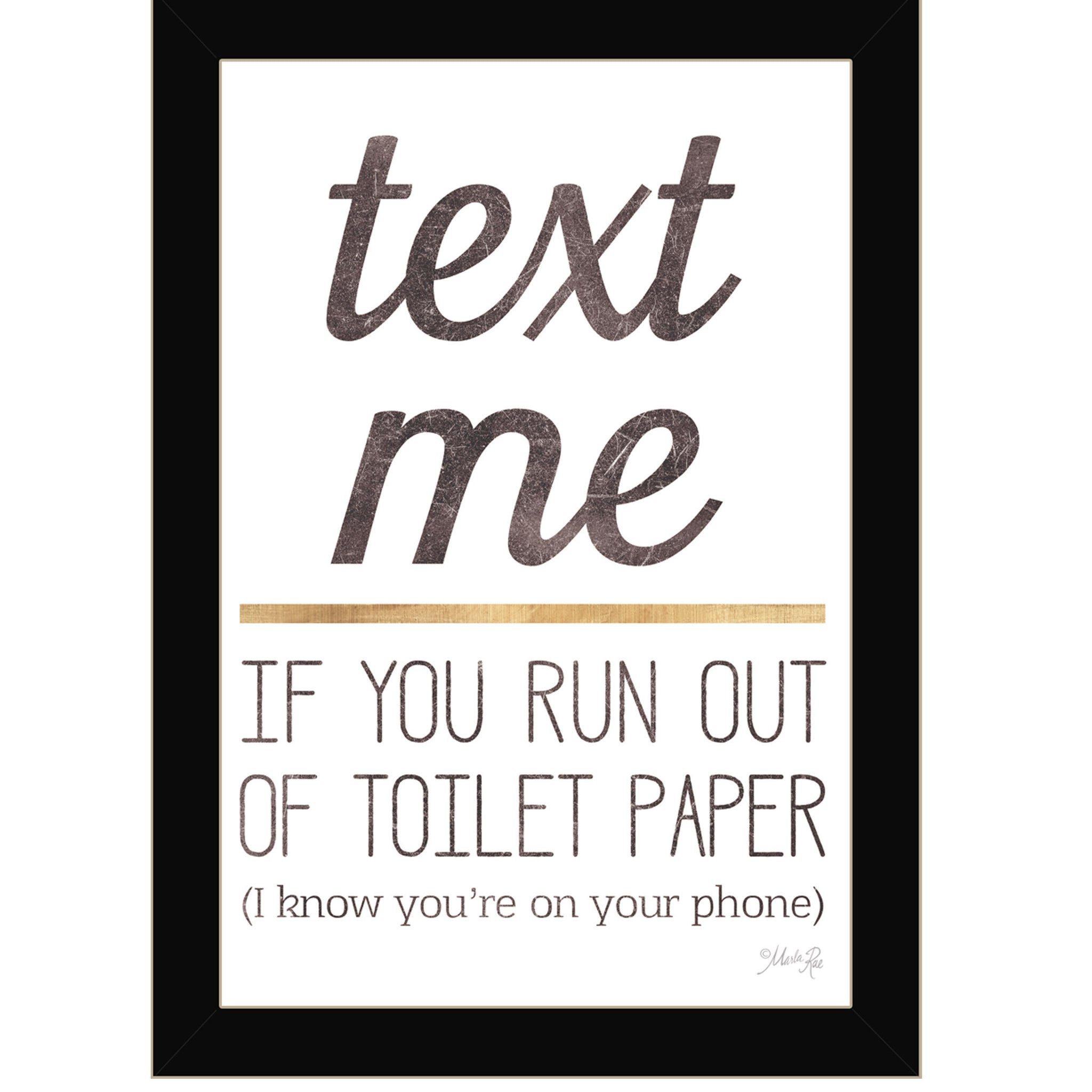 "Text Me If You Run Out Of Toilet Paper" By Marla Rae, Ready To Hang Framed Print, Black Frame Multicolor Paper